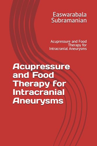 Acupressure and Food Therapy for Intracranial Aneurysms: Acupressure and Food Therapy for Intracranial Aneurysms (Common People Medical Books - Part 3, Band 124) von Independently published